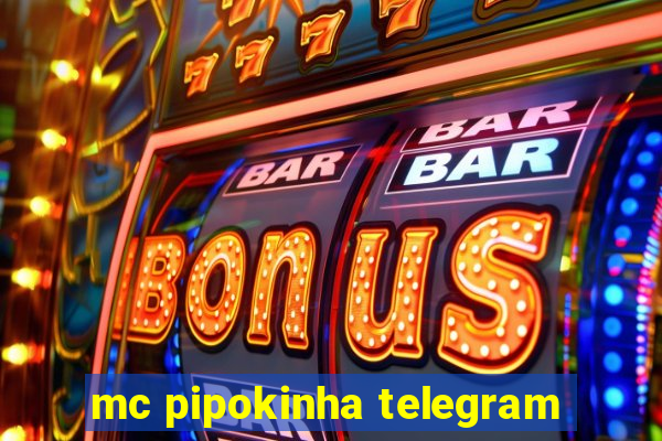 mc pipokinha telegram